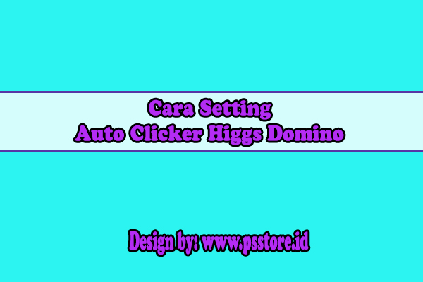 Cara Setting Auto Clicker Higgs Domino