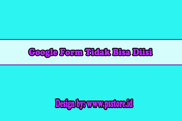 Google Form Tidak Bisa Diisi