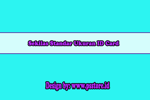 Sekilas Standar Ukuran ID Card