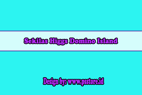 Sekilas Higgs Domino Island
